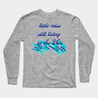 Little Miss Still Living in the 90's Long Sleeve T-Shirt